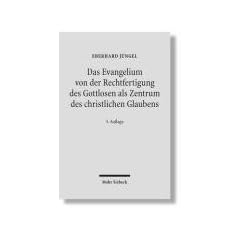 Das Evangelium von der Rechtfertigung des Gottlosen als Zentrum des christlichen Glaubens: Eine theologische Studie in �kumenischer Absicht