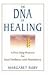 The DNA of Healing: A Five-Step Process for Total Wellness and Abundance: A Five Step Process for Total Wellness and Abundance