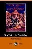 Tom Swift in the City of Gold, or, Marvelous Adventures Underground