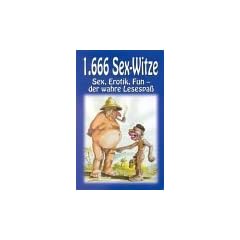 1666 Sex-Witze: Sex, Erotik, Fun - der wahre Lesespa�!