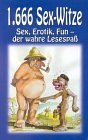Produkt-Bild: 1666 Sex-Witze: Sex, Erotik, Fun - der wahre Lesespa&szlig;!