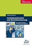 Vertriebsmotivation und Vertriebssteuerung - So bringen Sie Ihren Vertrieb auf Vordermann