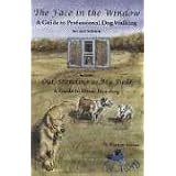 The Face in the Window: A Guide to Professional Dog Walkingby Dianne Eibner