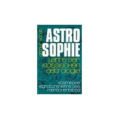 Astrosophie. Lehre der klassischen Astrologie: Astrosophie als kosmische Signaturenlehre des Menschenbildes, in 2 Bdn., Bd.2: Als kosmische ... und Lehre der klassischen Astrologie