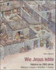 Wie Jesus lebte - Vor 2000 Jahren in Pal&auml;stina - Wohnen, Essen, Arbeiten, Reisen - Walter B&uuml;hlmann