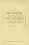 The Good, the Bad, & the Homely: Essays from an Old-Fashioned, Country, Plastic Surgeon