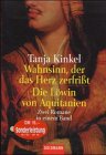 Wahnsinn, der das Herz zerfri&szlig;t - / Die L&ouml;win von Aquitanien - Zwei Romane in einem Band. - Tanja Kinkel