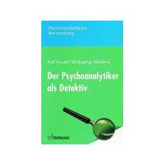 Der Psychoanalytiker als Detektiv. Eine Einf�hrung in die psychoanalytische Erkenntnistheorie