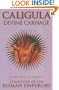 Caligula: Divine Carnage: Atrocities of the Roman Emperors