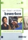 Gut - besser - am besten bewerben. Von der Stellensuche bis zum Arbeitsvertrag