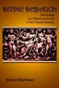 Divine Debauch: Chronicles of a Dissolute Youth in the French Quarter