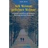 Ach Weimar, geliebtes Weimar - Literarische, musikalische und theologische Spazierg�nge durch die Klassikerstadt.