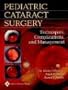 Pediatric Cataract Surgery: Techniques, Complications, and Management
