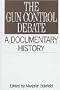 The Gun Control Debate: A Documentary History (Primary Documents in American History and Contemporary Issues)