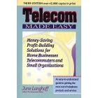 Telecom Made Easy: An Easy-to-understand Guide to Getting the Most Out of Telephone Products and Services