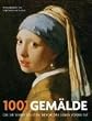 1001 Gem�lde: die Sie sehen sollten, bevor das Leben vorbei ist. Ausgew�hlt und vorgestellt von 83 K�nstlern, Kuratoren, Kunstkritikern und Sammlern