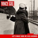 Vince Gill - Let's Make Sure We Kiss Goodbye