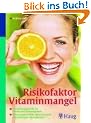Risikofaktor Vitaminmangel: Hochleistungsstoffe f�r Nerven und Immunsystem-Schutz gegen Krebs, Herz-Kreislauf-Erkrankungen, Altersdemenz
