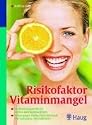 Risikofaktor Vitaminmangel: Hochleistungsstoffe für Nerven und Immunsystem-Schutz gegen Krebs, Herz-Kreislauf-Erkrankungen, Altersdemenz