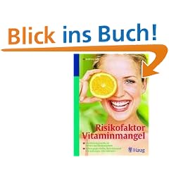 Risikofaktor Vitaminmangel: Hochleistungsstoffe f�r Nerven und Immunsystem-Schutz gegen Krebs, Herz-Kreislauf-Erkrankungen, Altersdemenz