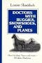 Doctors With Buggies, Snowshoes and Planes: One Hundred Years and More of Idaho Medicine