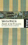 Zwei alte Frauen: Eine Legende von Verrat und Tapferkeit - Velma Wallis