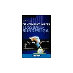 Die Vermarktung der Fussball- Bundesliga (Book on Demand)