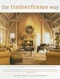 Books on Wooden House item: The Timberframe Way: A Lavishly Illustrated Guide to the Most Elegant Way to Build a Home