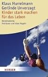 Kinder stark machen f&uuml;r das Leben: Herzensw&auml;rme, Freir&auml;ume und klare Regeln (HERDER spektrum) - Klaus Hurrelmann, Gerlinde Unverzagt