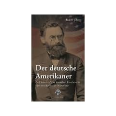 Der deutsche Amerikaner: Carl Schurz � vom deutschen Revolution�r zum amerikanischen Staatsmann