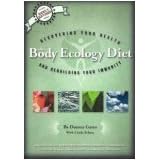 The Body Ecology Diet: Recovering Your Health and Rebuilding Your Immunity by  Donna Gates and Linda Schatz