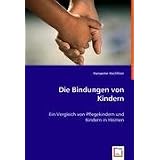 Die Bindungen von Kindern: Ein Vergleich von Pflegekindern und Kindern in Heimenvon "Hanspeter Hochfilzer"
