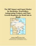 The 2007 Import and Export Market for Herbicides, Weed Killers, Antisprouting Products, and Plant-Growth Regulators for Retail Sale in Brazil