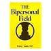 The Bipersonal Field: Classical Psychoanalysis and Its Applications (Classical Psychoanalysis & Its Applications)