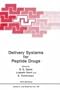 Delivery Systems for Peptide Drugs (Nato Asi Series a, Life Sciences, Vol 125) (Nato Science Series: A:)