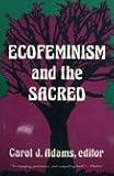 Ecofeminism and the Sacred (Ecology and Justice Series)