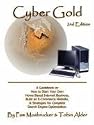 Cyber Gold: A Guidebook on How to Start Your Own Home Based Internet Business, Build an E-Commerce Website, and Strategies for Complete Search Engine Optimization