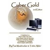Cyber Gold: A Guidebook on How to Start Your Own Home Based Internet Business, Build an E-Commerce Website, and Strategies for Complete Search Engine Optimization
