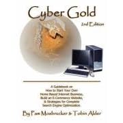 Cyber Gold: A Guidebook on How to Start Your Own Home Based Internet Business, Build an E-Commerce Website, and Strategies for Complete Search Engine Optimization