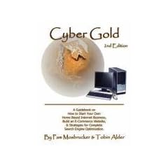 Cyber Gold: A Guidebook on How to Start Your Own Home Based Internet Business, Build an E-Commerce Website, and Strategies for Complete Search Engine Optimization