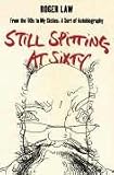 Still Spitting at Sixty: From the '60s to My Sixties, A Sort of Autobiography