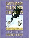 Cautionary Tales for Children 1st (first) edition Text Only