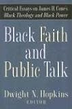 Black Faith and Public Talk: Critical Essays on James H. Cone`s Black Theology and Black Power
