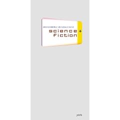 science + fiction. Zwischen Nanowelt und globaler Kultur - Essays und Bilder