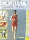 Die Laufk&uuml;che - Ern&auml;hrungstipps mit Rezepten - Fit ein Leben lang - Ralf Meier