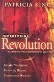 Spiritual Revolution: Experience the Supernatural in Your Life-Angelic Visitation, Prophetic Dreams, Visions, Miracles