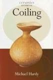 Coiling (Ceramics Handbooks) Coiling (Ceramics Handbooks)