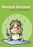 Buntes Kochen - einfach, frisch & gesund