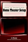 Easy to Understand Home Theater Setup