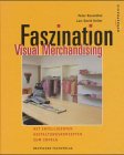 Faszination Visual Merchandising: Mit intelligenten Gestaltungskonzepten zum Erfolg